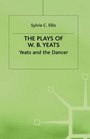 The Plays of WB Yeats Yeats and the Dancer