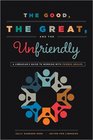 The Good the Great and the Unfriendly A Librarian's Guide to Working with Friends Groups