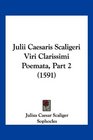 Julii Caesaris Scaligeri Viri Clarissimi Poemata Part 2