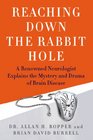 Reaching Down the Rabbit Hole A Renowned Neurologist Explains the Mystery and Drama of Brain Disease