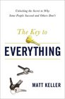 The Key to Everything Unlocking the Secret to Why Some People Succeed and Others Don't