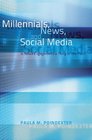 Millennials News and Social Media Is News Engagement a Thing of the Past