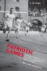 Patriotic Games Sporting Tradition in the American Imagination 18761926