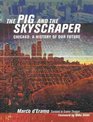 The Pig and the Skyscraper Chicago A History of Our Future