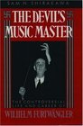 The Devil's Music Master The Controversial Life and Career of Wilhelm Furtwangler