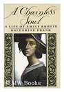 A Chainless Soul A Life of Emily Bronte
