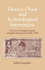 Horses Oxen and Technological Innovation The Use of Draught Animals in English Farming from 10661500