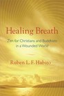 Healing Breath Zen for Christians and Buddhists in a Wounded World