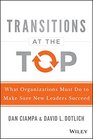 Transitions at the Top What Organizations Must Do to Make Sure New Leaders Succeed