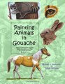 Painting Animals in Gouache Easy to Follow Step by Step Demonstrations and Tips to Create Detailed Illustrations