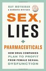 Sex Lies and Pharmaceuticals How Drug Companies Plan to Profit from Female Sexual Dysfunction
