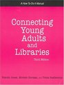 Connecting Young Adults And Libraries A HowtoDoIt Manual For Librarians