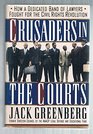 Crusaders in the Courts How a Dedicated Band of Lawyers Fought for the Civil Rights Revolution