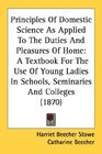 Principles Of Domestic Science As Applied To The Duties And Pleasures Of Home A Textbook For The Use Of Young Ladies In Schools Seminaries And Colleges
