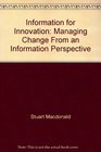 Information for Innovation Managing Change From an Information Perspective