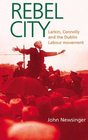 Rebel City Larkin Connolly and the Dublin Labour Movement