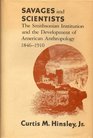 Savages and Scientists The Smithsonian Institution and the Development of American Anthropology 18461910