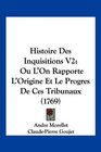 Histoire Des Inquisitions V2 Ou L'On Rapporte L'Origine Et Le Progres De Ces Tribunaux