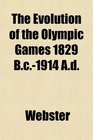 The Evolution of the Olympic Games 1829 Bc1914 Ad