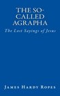 The SoCalled Agrapha The Lost Sayings of Jesus