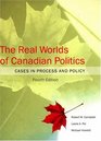 The Real Worlds of Canadian Politics Cases in Process and Policy