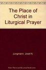 The Place of Christ in Liturgical Prayer