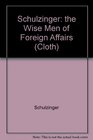 Wise Men of Foreign Affairs The History of the Council on Foreign Relations