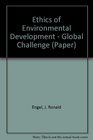 Ethics of Environmental Development  Global  Challenge