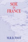Soe in France An Account of the Work of the British Special Operations Executive in France 19401944