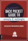 The Volunteer's Back Pocket Guide to Events and Retreats Necessities for Volunteer Leaders