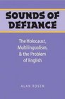 Sounds of Defiance The Holocaust Multilingualism and the Problem of English