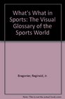 What's What in Sports The Visual Glossary of the Sports World