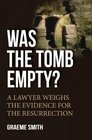 Was the Tomb Empty A Lawyer Weighs the Evidence for the Resurrection