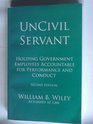 UnCivil Servant: Holding Government Employees Accountable for Performance and Condutc