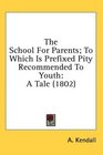 The School For Parents To Which Is Prefixed Pity Recommended To Youth A Tale