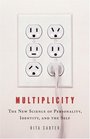 Multiplicity The New Science of Personality Identity and the Self