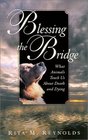 Blessing the Bridge What Animals Teach Us About Death Dying  and Beyond