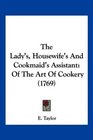 The Lady's Housewife's And Cookmaid's Assistant Of The Art Of Cookery