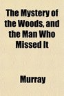 The Mystery of the Woods and the Man Who Missed It