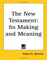 The New Testament Its Making and Meaning