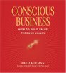 Conscious Business How to Build Value Through Values