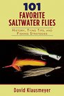 101 Favorite Saltwater Flies History Tying Tips and Fishing Strategies