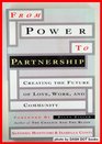 From Power to Partnership Creating the Future of Love Work and Community