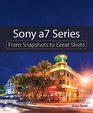 Sony a7 Series From Snapshots to Great Shots
