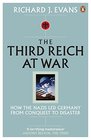 Third Reich at War How the Nazis Led Germany from Conquest to Disaster