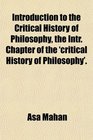 Introduction to the Critical History of Philosophy the Intr Chapter of the 'critical History of Philosophy'