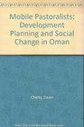 Mobile Pastoralists Development Planning and Social Change in Oman