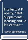 Intellectual Property Licensing and Joint Venture Profit Strategies 1994 Supplement