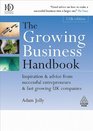 The Growing Business Handbook Inspiration and Advice from Successful Entrepreneurs and Fast Growing UK Companies