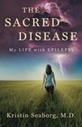 The Sacred Disease My Life with Epilepsy